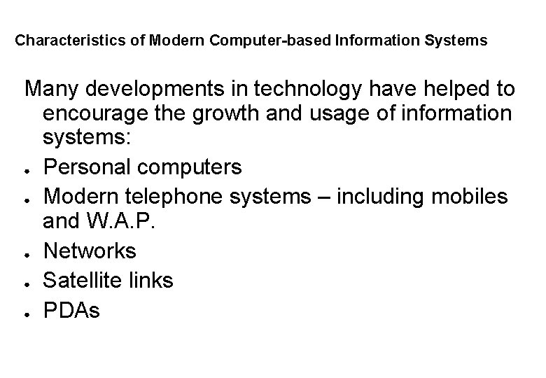 Characteristics of Modern Computer-based Information Systems Many developments in technology have helped to encourage