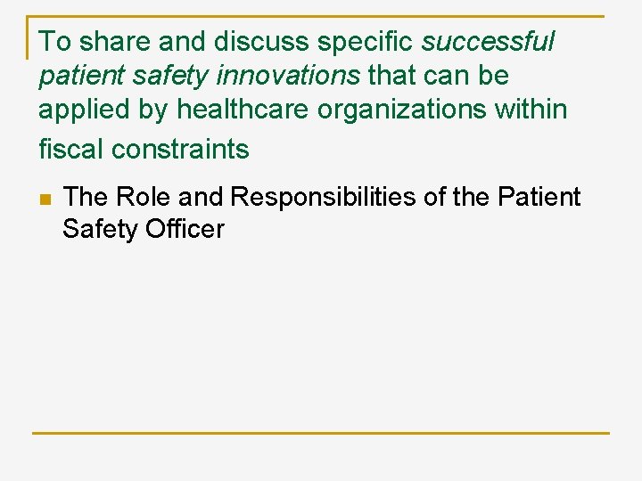 To share and discuss specific successful patient safety innovations that can be applied by