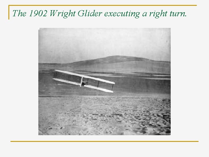 The 1902 Wright Glider executing a right turn. 