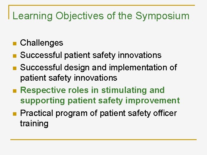 Learning Objectives of the Symposium n n n Challenges Successful patient safety innovations Successful