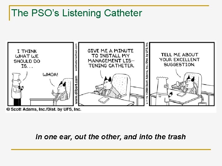 The PSO’s Listening Catheter In one ear, out the other, and into the trash
