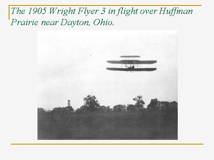The 1905 Wright Flyer 3 in flight over Huffman Prairie near Dayton, Ohio. 
