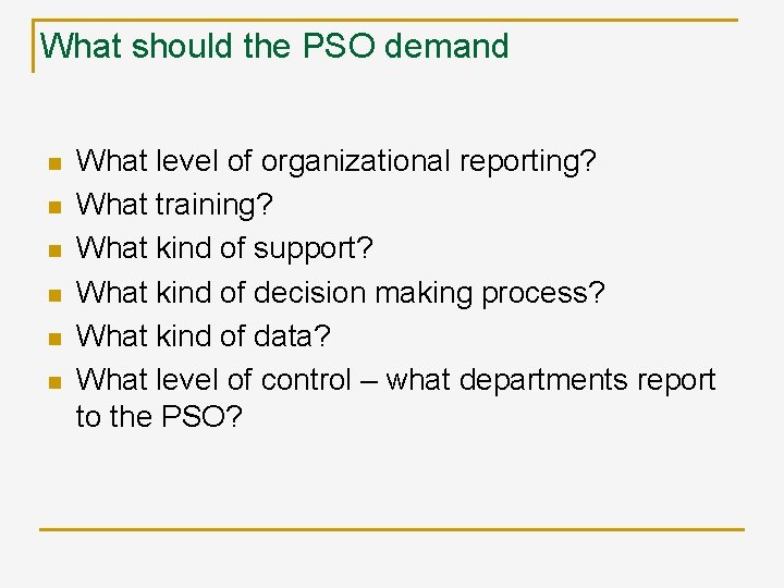 What should the PSO demand n n n What level of organizational reporting? What
