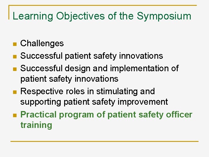 Learning Objectives of the Symposium n n n Challenges Successful patient safety innovations Successful