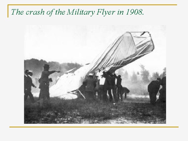 The crash of the Military Flyer in 1908. 
