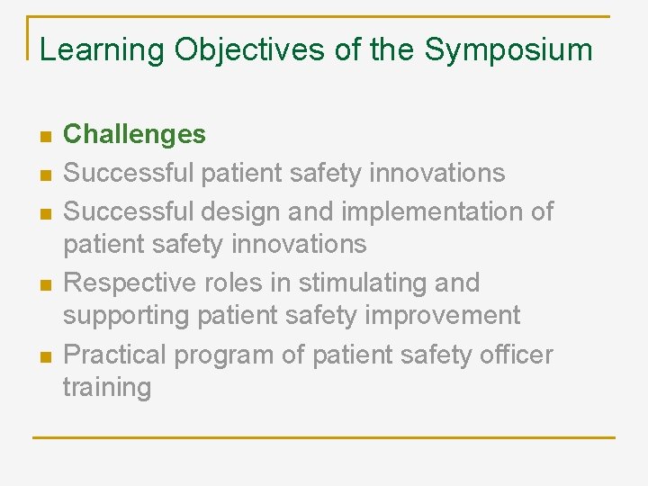 Learning Objectives of the Symposium n n n Challenges Successful patient safety innovations Successful