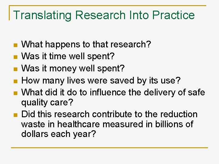 Translating Research Into Practice n n n What happens to that research? Was it