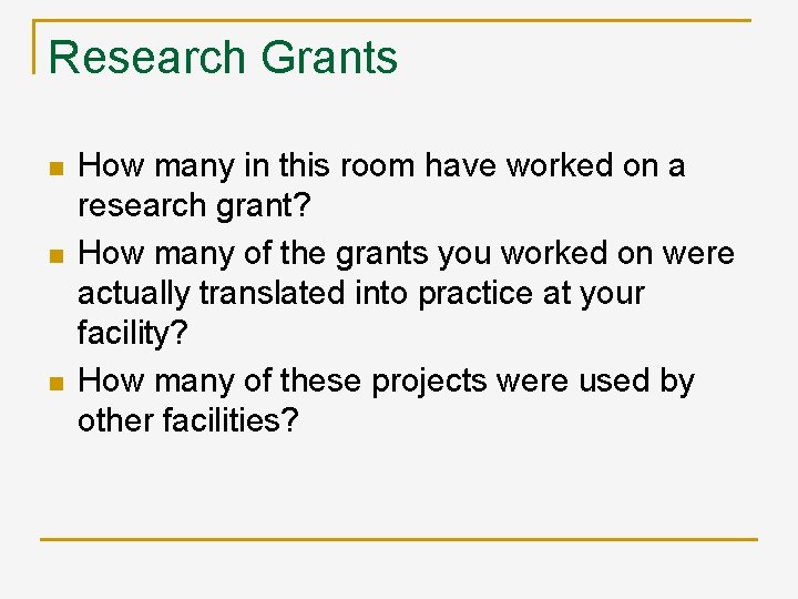 Research Grants n n n How many in this room have worked on a