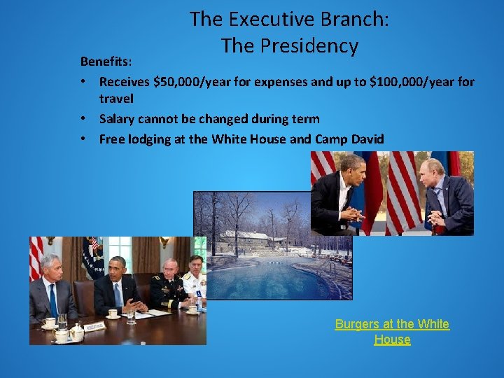 The Executive Branch: The Presidency Benefits: • Receives $50, 000/year for expenses and up