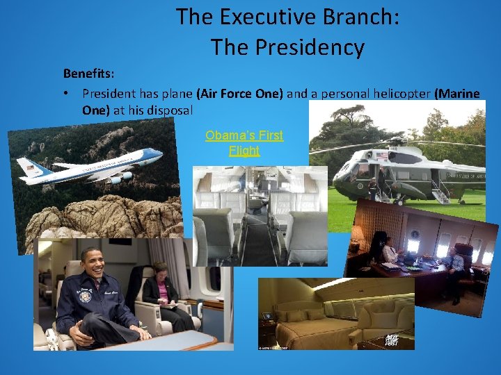 The Executive Branch: The Presidency Benefits: • President has plane (Air Force One) and