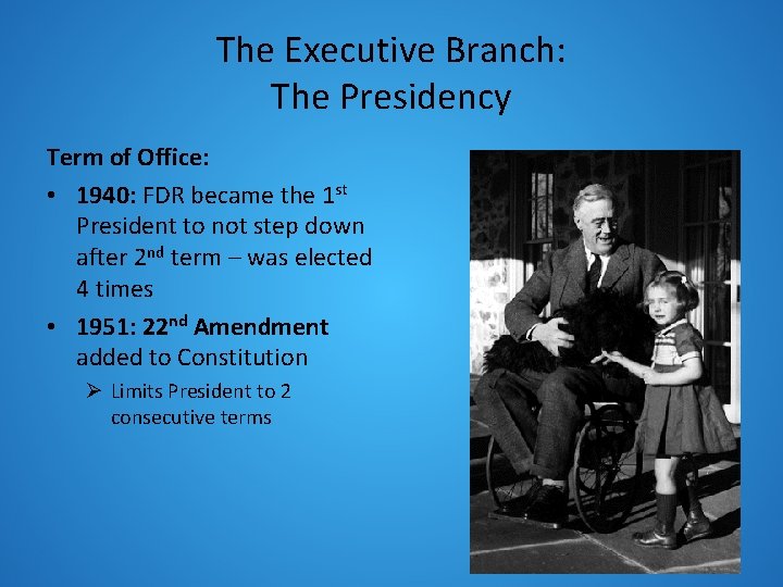 The Executive Branch: The Presidency Term of Office: • 1940: FDR became the 1
