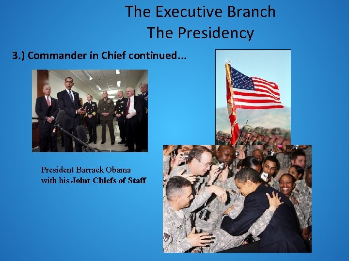 The Executive Branch The Presidency 3. ) Commander in Chief continued. . . President