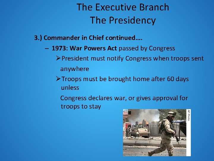 The Executive Branch The Presidency 3. ) Commander in Chief continued…. – 1973: War