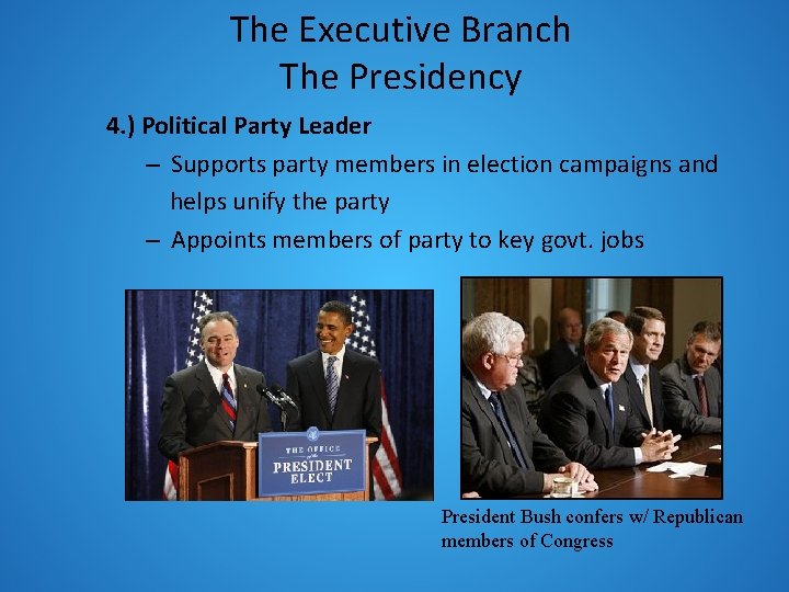 The Executive Branch The Presidency 4. ) Political Party Leader – Supports party members