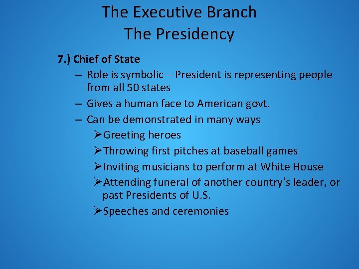 The Executive Branch The Presidency 7. ) Chief of State – Role is symbolic