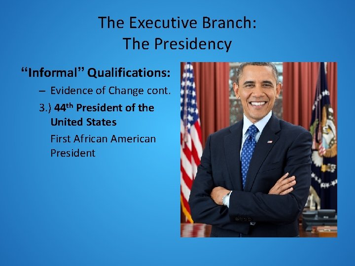 The Executive Branch: The Presidency “Informal” Qualifications: – Evidence of Change cont. 3. )
