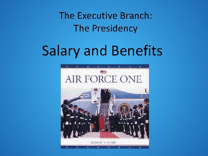The Executive Branch: The Presidency Salary and Benefits 