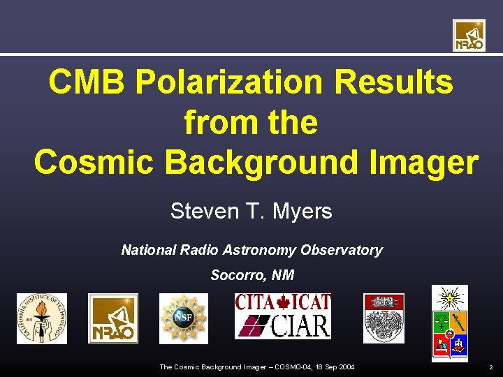 CMB Polarization Results from the Cosmic Background Imager Steven T. Myers National Radio Astronomy