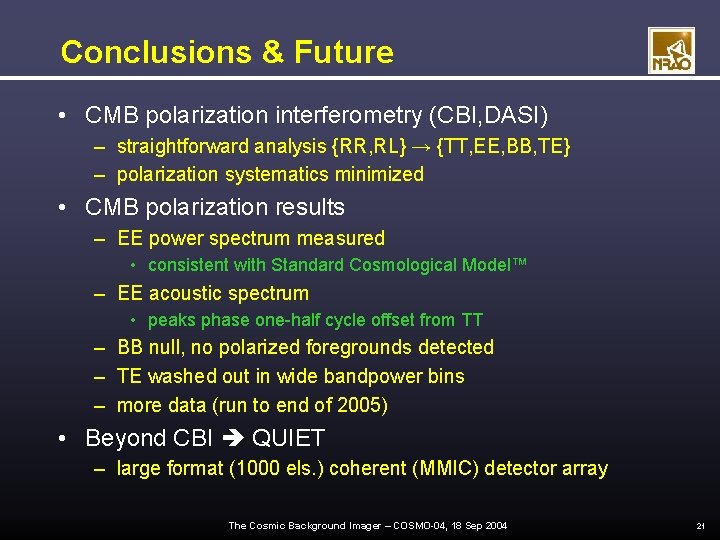 Conclusions & Future • CMB polarization interferometry (CBI, DASI) – straightforward analysis {RR, RL}