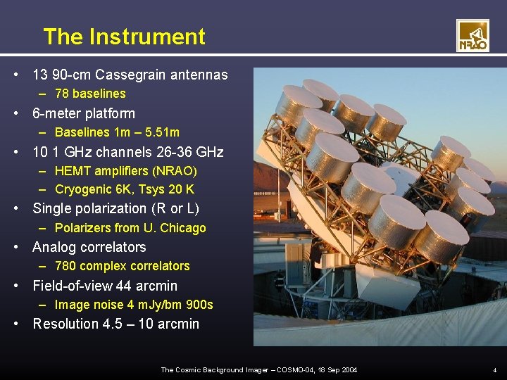 The Instrument • 13 90 -cm Cassegrain antennas – 78 baselines • 6 -meter