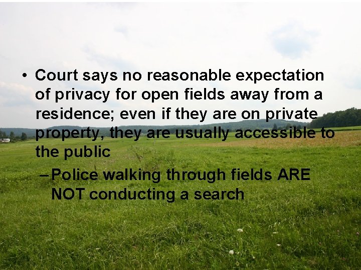  • Court says no reasonable expectation of privacy for open fields away from