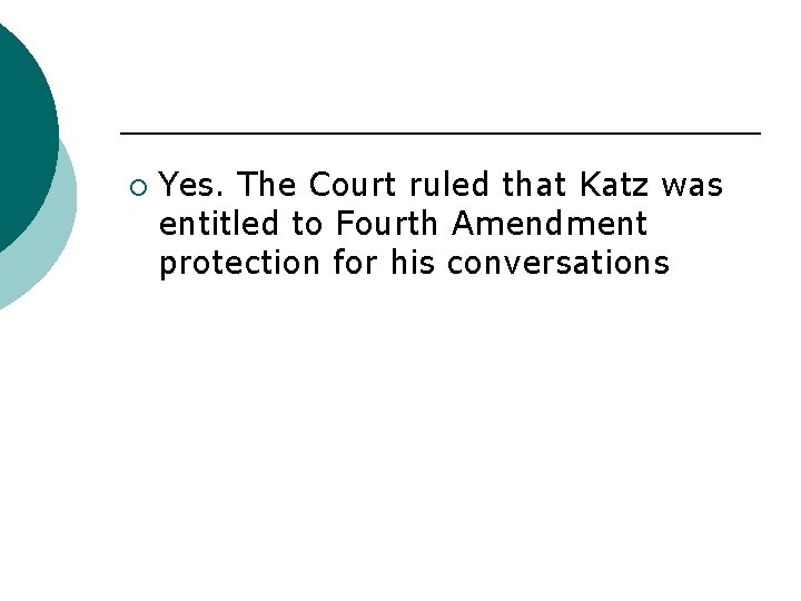 ¡ Yes. The Court ruled that Katz was entitled to Fourth Amendment protection for