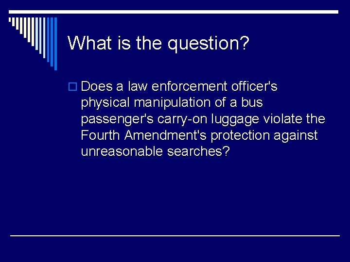 What is the question? o Does a law enforcement officer's physical manipulation of a