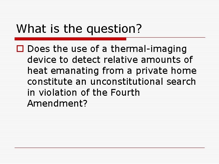 What is the question? o Does the use of a thermal-imaging device to detect