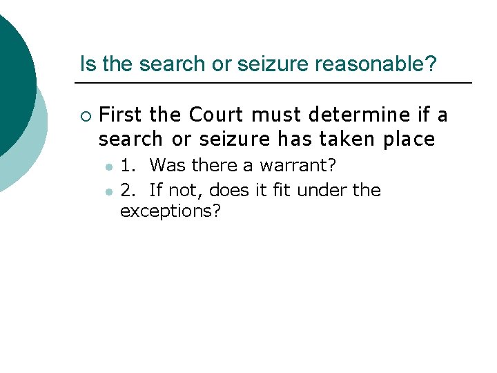 Is the search or seizure reasonable? ¡ First the Court must determine if a
