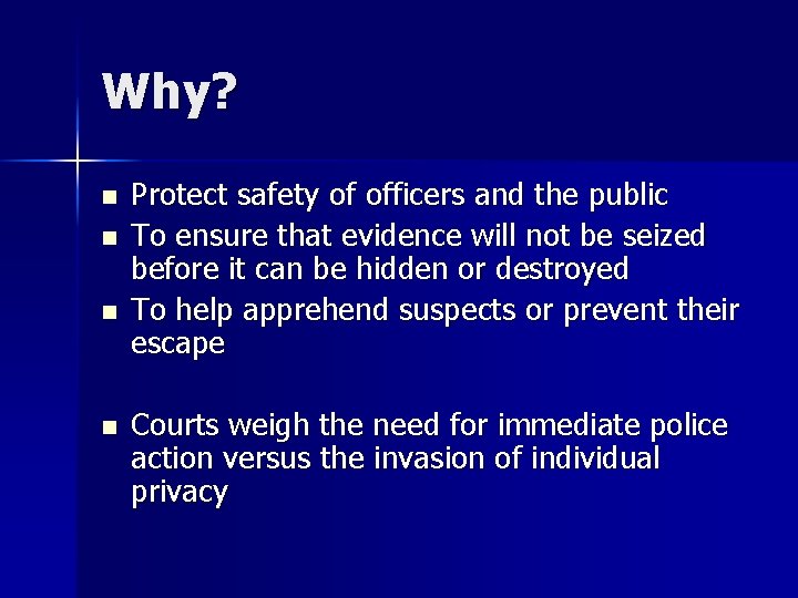 Why? n n Protect safety of officers and the public To ensure that evidence