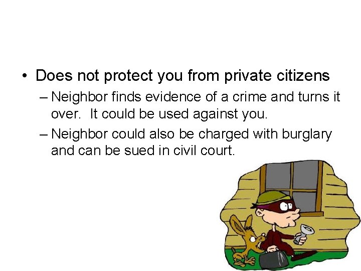  • Does not protect you from private citizens – Neighbor finds evidence of