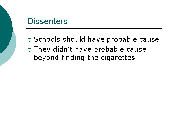 Dissenters Schools should have probable cause ¡ They didn’t have probable cause beyond finding