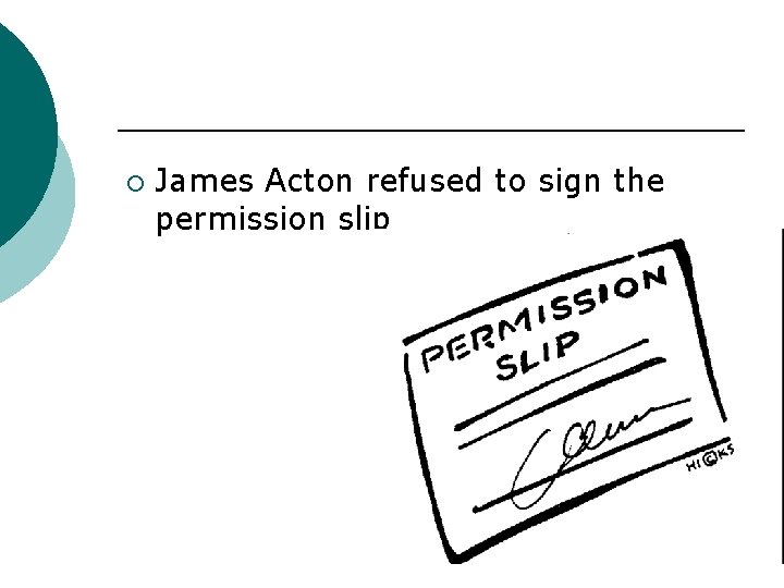 ¡ James Acton refused to sign the permission slip 