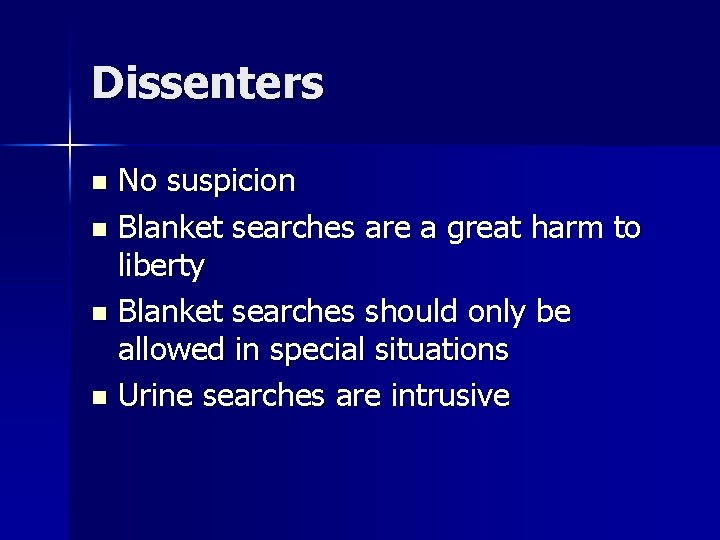 Dissenters No suspicion n Blanket searches are a great harm to liberty n Blanket