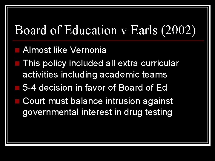 Board of Education v Earls (2002) Almost like Vernonia n This policy included all