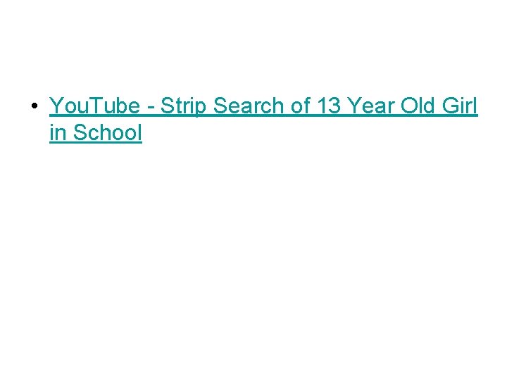  • You. Tube - Strip Search of 13 Year Old Girl in School