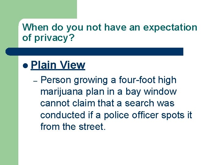 When do you not have an expectation of privacy? l Plain – View Person