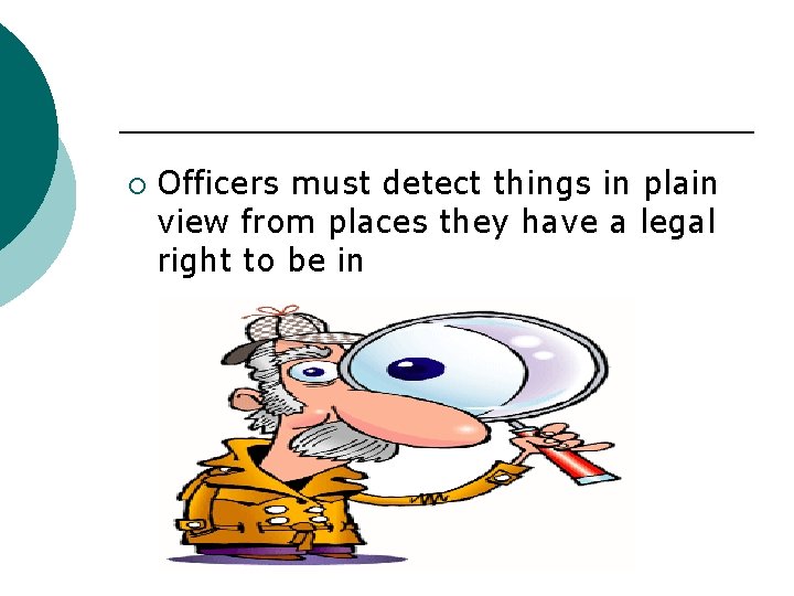 ¡ Officers must detect things in plain view from places they have a legal