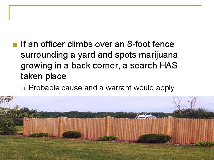 n If an officer climbs over an 8 -foot fence surrounding a yard and