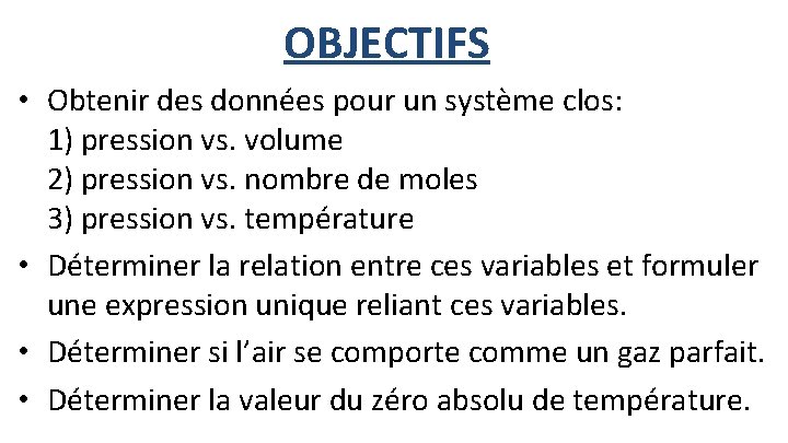 OBJECTIFS • Obtenir des données pour un système clos: 1) pression vs. volume 2)