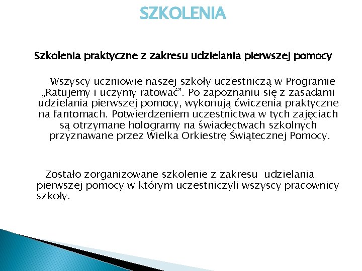 SZKOLENIA Szkolenia praktyczne z zakresu udzielania pierwszej pomocy Wszyscy uczniowie naszej szkoły uczestniczą w