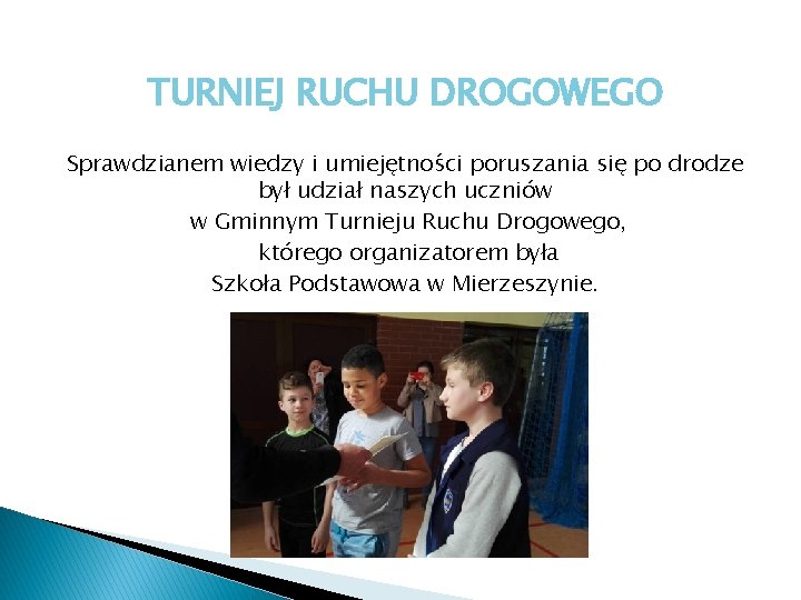 TURNIEJ RUCHU DROGOWEGO Sprawdzianem wiedzy i umiejętności poruszania się po drodze był udział naszych