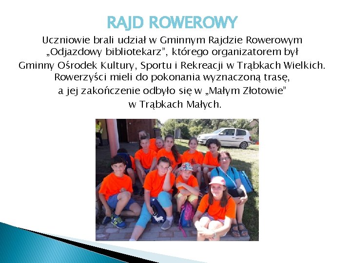 RAJD ROWEROWY Uczniowie brali udział w Gminnym Rajdzie Rowerowym „Odjazdowy bibliotekarz”, którego organizatorem był