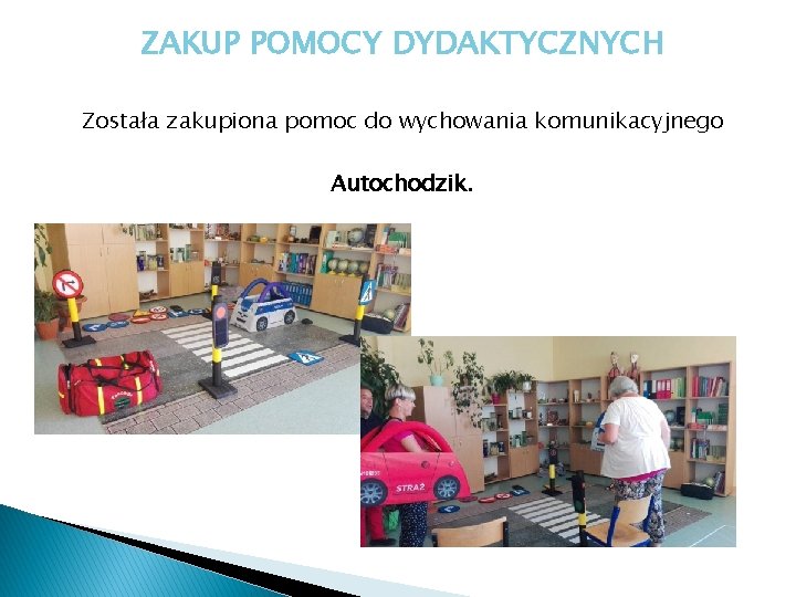 ZAKUP POMOCY DYDAKTYCZNYCH Została zakupiona pomoc do wychowania komunikacyjnego Autochodzik. 