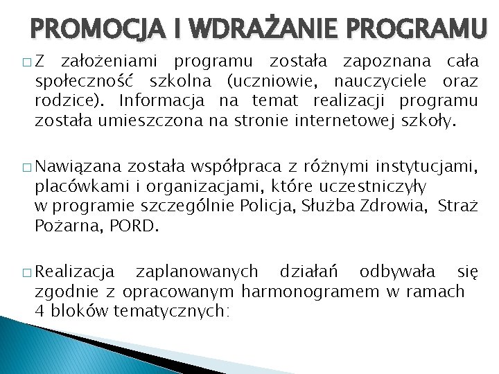 PROMOCJA I WDRAŻANIE PROGRAMU �Z założeniami programu została zapoznana cała społeczność szkolna (uczniowie, nauczyciele