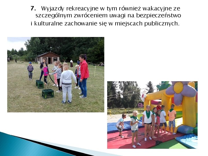 7. Wyjazdy rekreacyjne w tym również wakacyjne ze szczególnym zwróceniem uwagi na bezpieczeństwo i