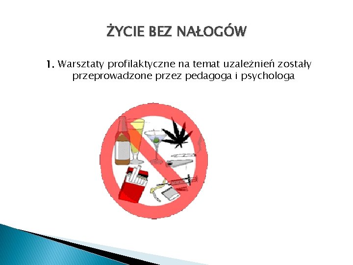 ŻYCIE BEZ NAŁOGÓW 1. Warsztaty profilaktyczne na temat uzależnień zostały przeprowadzone przez pedagoga i