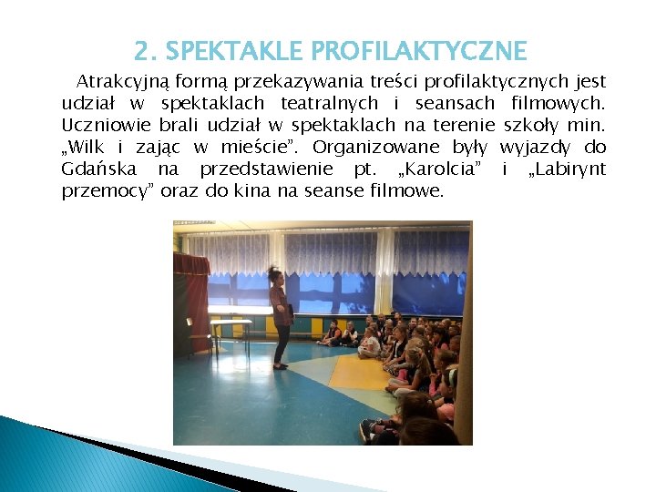 2. SPEKTAKLE PROFILAKTYCZNE Atrakcyjną formą przekazywania treści profilaktycznych jest udział w spektaklach teatralnych i