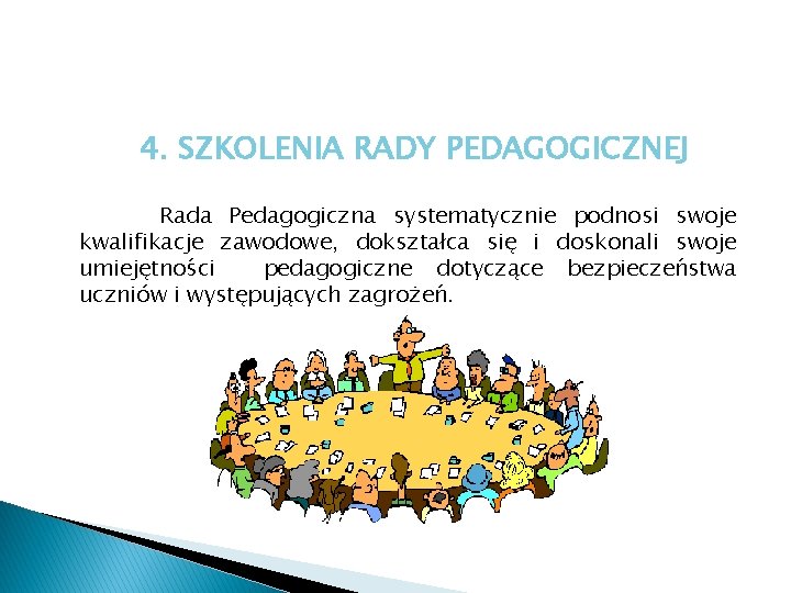 4. SZKOLENIA RADY PEDAGOGICZNEJ Rada Pedagogiczna systematycznie podnosi swoje kwalifikacje zawodowe, dokształca się i