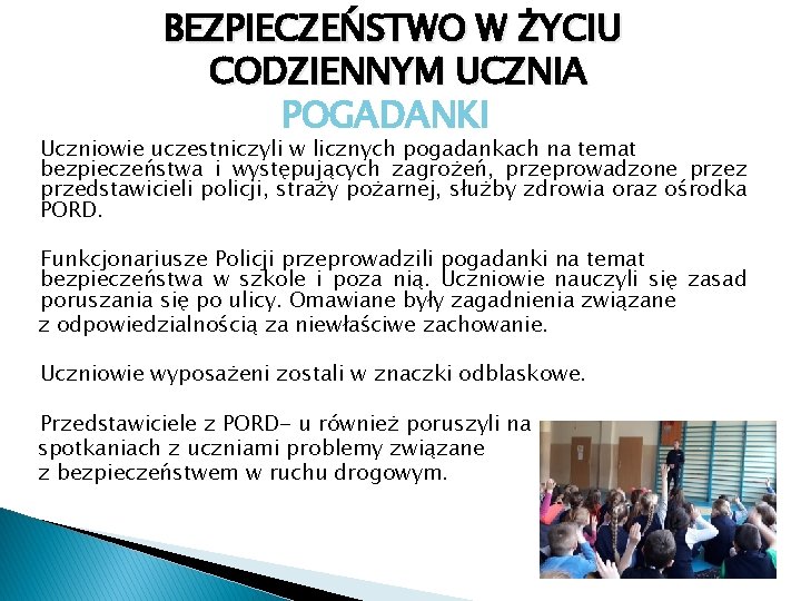 BEZPIECZEŃSTWO W ŻYCIU CODZIENNYM UCZNIA POGADANKI Uczniowie uczestniczyli w licznych pogadankach na temat bezpieczeństwa